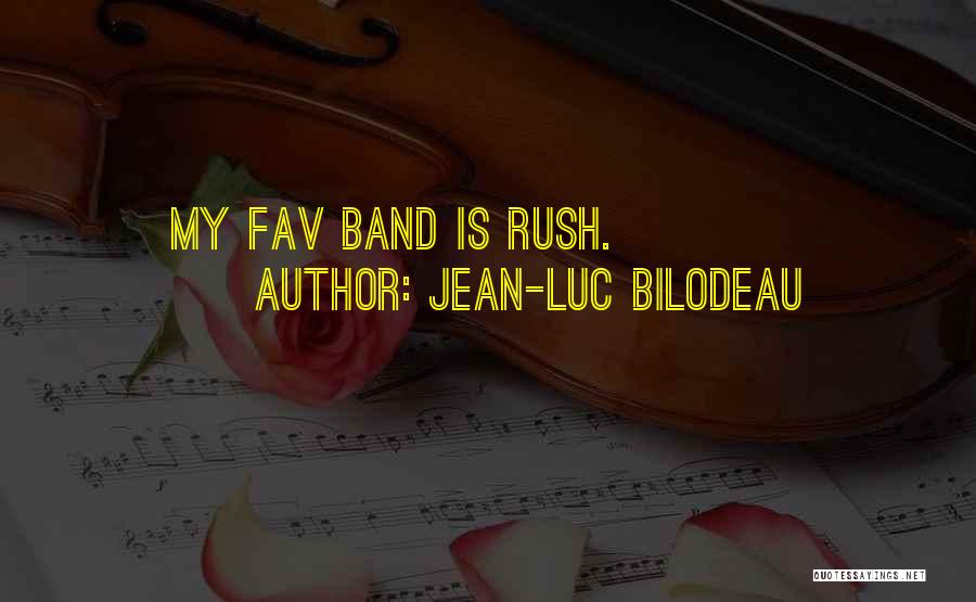 Jean-Luc Bilodeau Quotes: My Fav Band Is Rush.