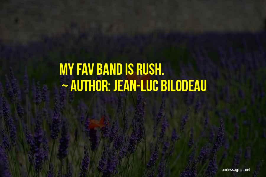 Jean-Luc Bilodeau Quotes: My Fav Band Is Rush.