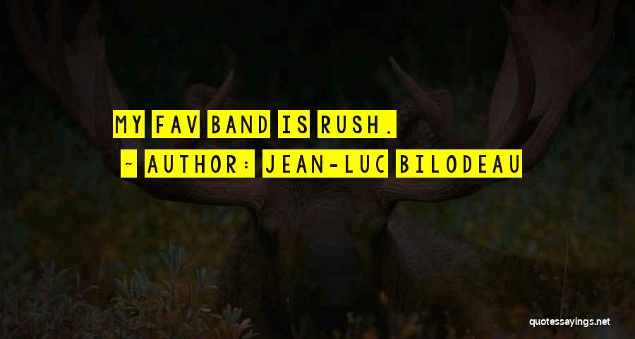 Jean-Luc Bilodeau Quotes: My Fav Band Is Rush.