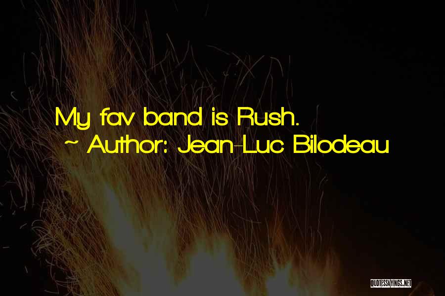 Jean-Luc Bilodeau Quotes: My Fav Band Is Rush.