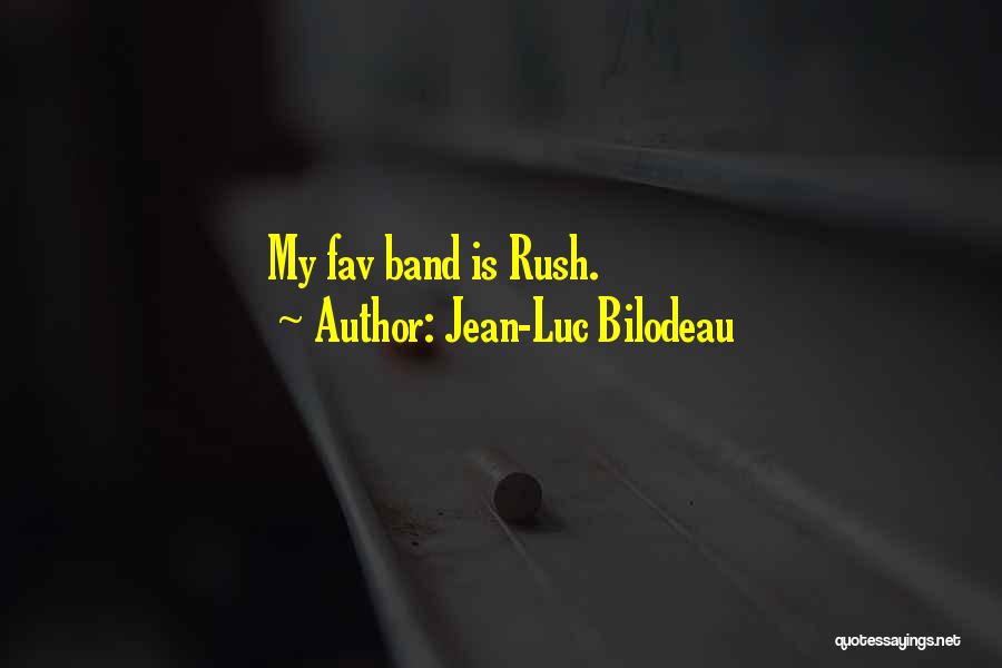 Jean-Luc Bilodeau Quotes: My Fav Band Is Rush.
