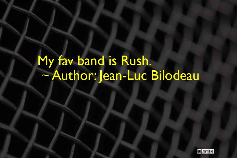 Jean-Luc Bilodeau Quotes: My Fav Band Is Rush.