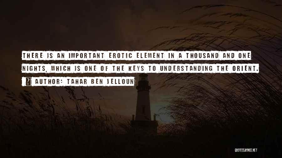 Tahar Ben Jelloun Quotes: There Is An Important Erotic Element In A Thousand And One Nights, Which Is One Of The Keys To Understanding