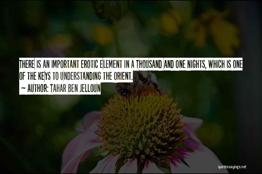 Tahar Ben Jelloun Quotes: There Is An Important Erotic Element In A Thousand And One Nights, Which Is One Of The Keys To Understanding