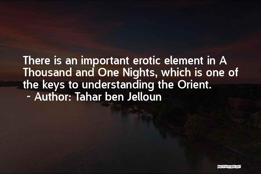 Tahar Ben Jelloun Quotes: There Is An Important Erotic Element In A Thousand And One Nights, Which Is One Of The Keys To Understanding