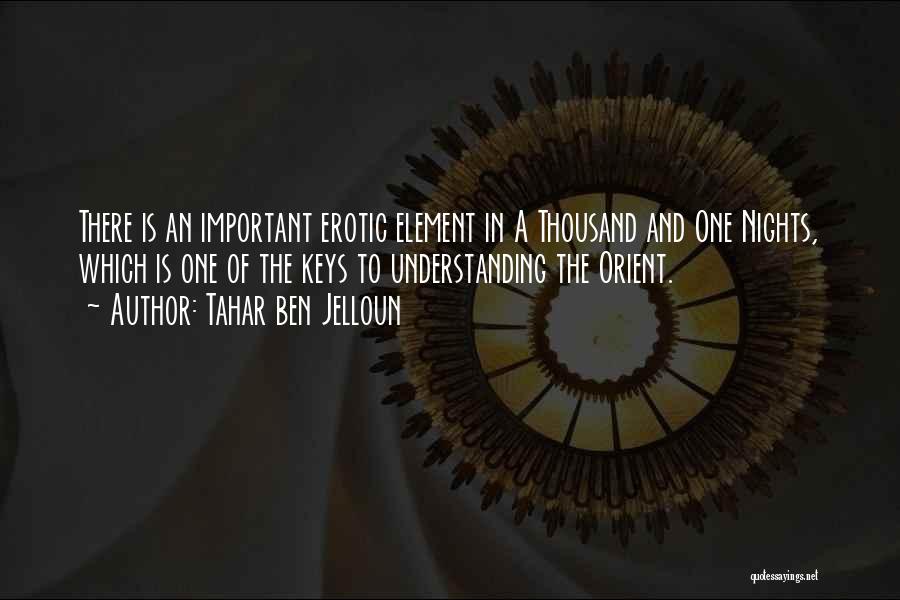 Tahar Ben Jelloun Quotes: There Is An Important Erotic Element In A Thousand And One Nights, Which Is One Of The Keys To Understanding