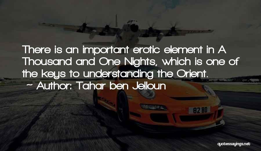 Tahar Ben Jelloun Quotes: There Is An Important Erotic Element In A Thousand And One Nights, Which Is One Of The Keys To Understanding