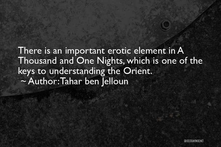 Tahar Ben Jelloun Quotes: There Is An Important Erotic Element In A Thousand And One Nights, Which Is One Of The Keys To Understanding