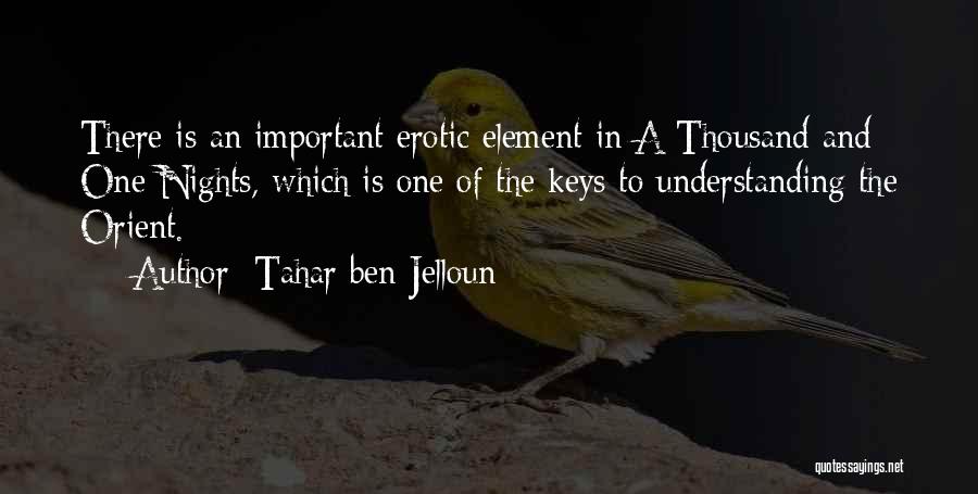 Tahar Ben Jelloun Quotes: There Is An Important Erotic Element In A Thousand And One Nights, Which Is One Of The Keys To Understanding