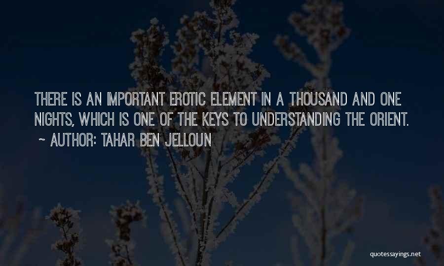 Tahar Ben Jelloun Quotes: There Is An Important Erotic Element In A Thousand And One Nights, Which Is One Of The Keys To Understanding