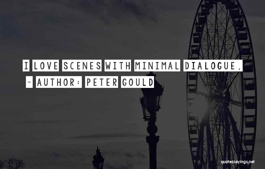 Peter Gould Quotes: I Love Scenes With Minimal Dialogue.