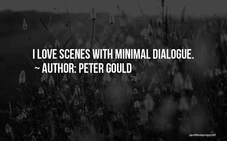 Peter Gould Quotes: I Love Scenes With Minimal Dialogue.