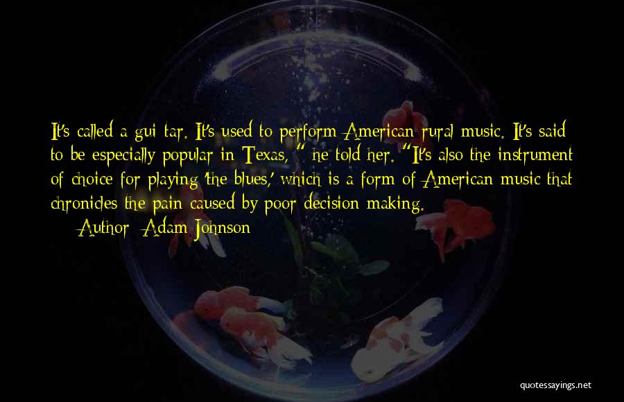 Adam Johnson Quotes: It's Called A Gui-tar. It's Used To Perform American Rural Music. It's Said To Be Especially Popular In Texas, He