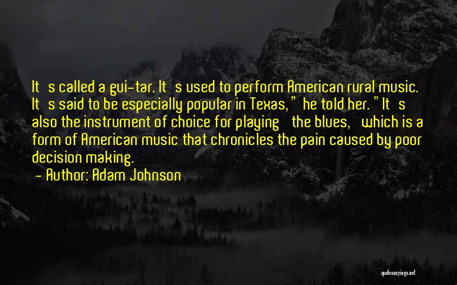 Adam Johnson Quotes: It's Called A Gui-tar. It's Used To Perform American Rural Music. It's Said To Be Especially Popular In Texas, He