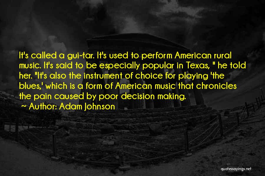 Adam Johnson Quotes: It's Called A Gui-tar. It's Used To Perform American Rural Music. It's Said To Be Especially Popular In Texas, He