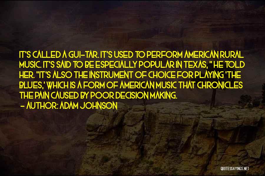 Adam Johnson Quotes: It's Called A Gui-tar. It's Used To Perform American Rural Music. It's Said To Be Especially Popular In Texas, He