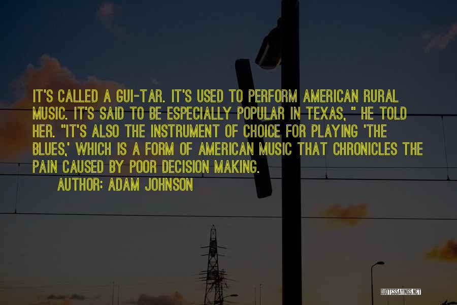 Adam Johnson Quotes: It's Called A Gui-tar. It's Used To Perform American Rural Music. It's Said To Be Especially Popular In Texas, He