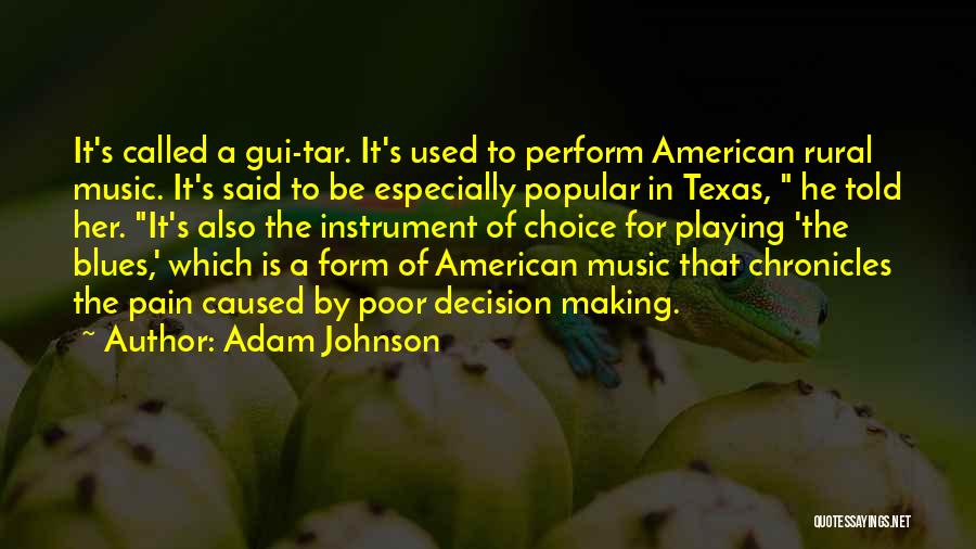 Adam Johnson Quotes: It's Called A Gui-tar. It's Used To Perform American Rural Music. It's Said To Be Especially Popular In Texas, He