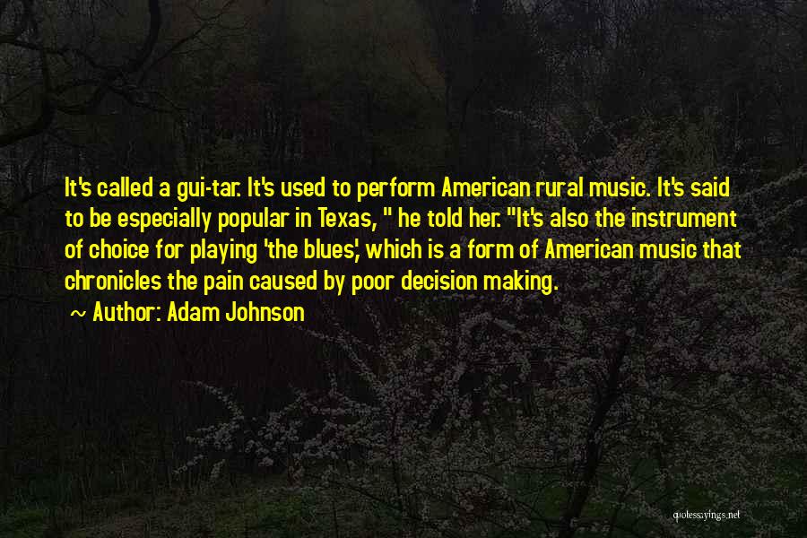 Adam Johnson Quotes: It's Called A Gui-tar. It's Used To Perform American Rural Music. It's Said To Be Especially Popular In Texas, He