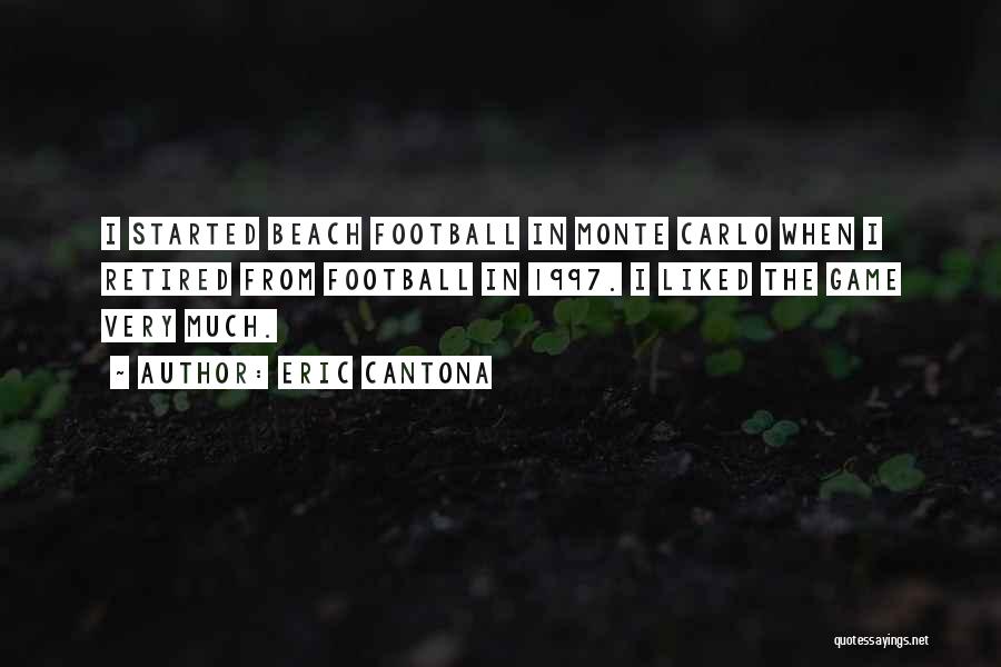 Eric Cantona Quotes: I Started Beach Football In Monte Carlo When I Retired From Football In 1997. I Liked The Game Very Much.