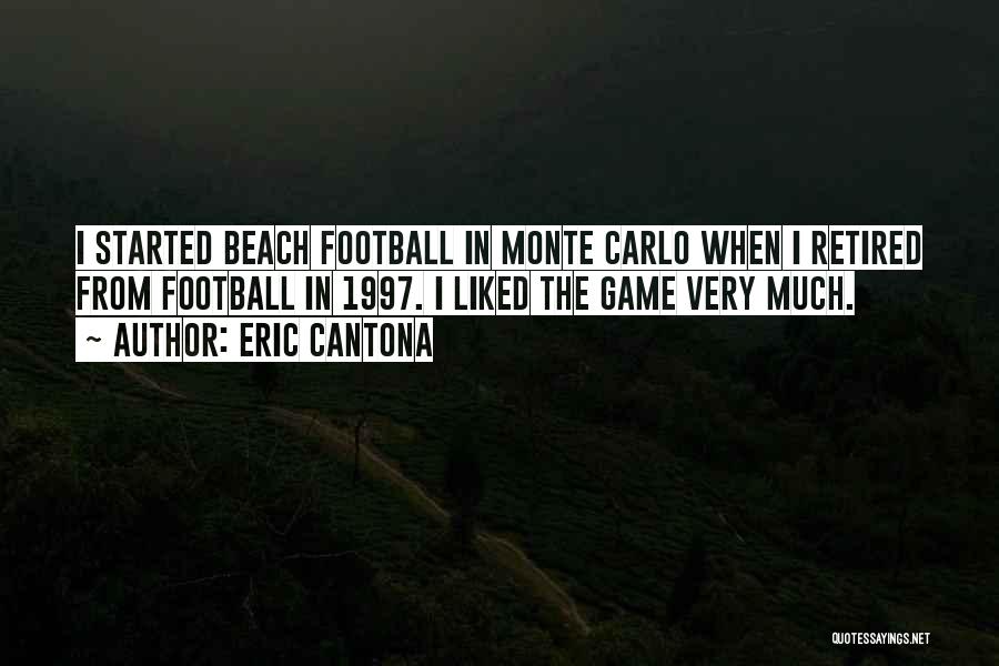 Eric Cantona Quotes: I Started Beach Football In Monte Carlo When I Retired From Football In 1997. I Liked The Game Very Much.