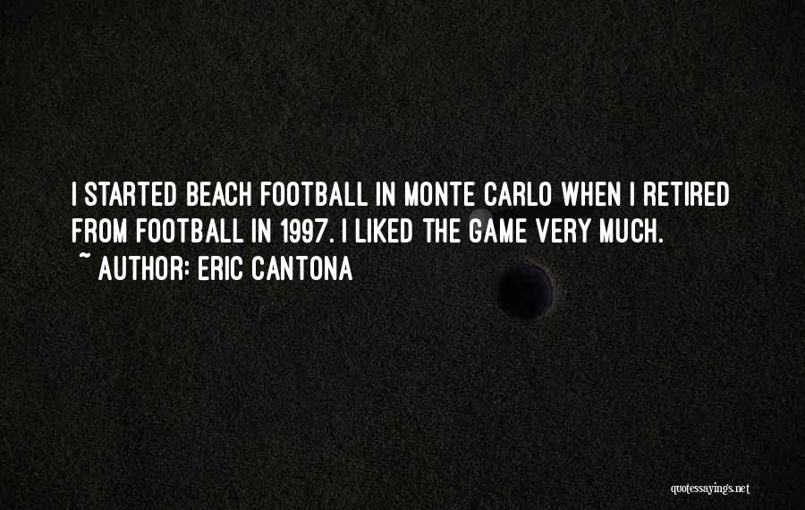 Eric Cantona Quotes: I Started Beach Football In Monte Carlo When I Retired From Football In 1997. I Liked The Game Very Much.