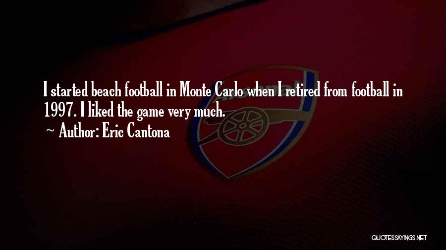 Eric Cantona Quotes: I Started Beach Football In Monte Carlo When I Retired From Football In 1997. I Liked The Game Very Much.