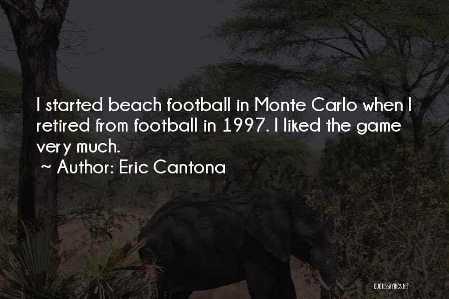 Eric Cantona Quotes: I Started Beach Football In Monte Carlo When I Retired From Football In 1997. I Liked The Game Very Much.
