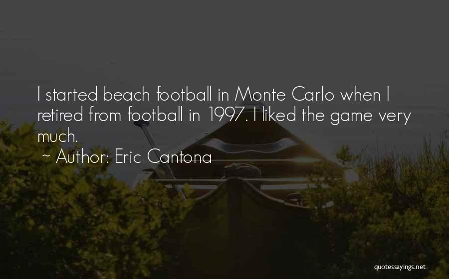Eric Cantona Quotes: I Started Beach Football In Monte Carlo When I Retired From Football In 1997. I Liked The Game Very Much.