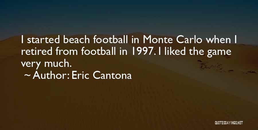 Eric Cantona Quotes: I Started Beach Football In Monte Carlo When I Retired From Football In 1997. I Liked The Game Very Much.