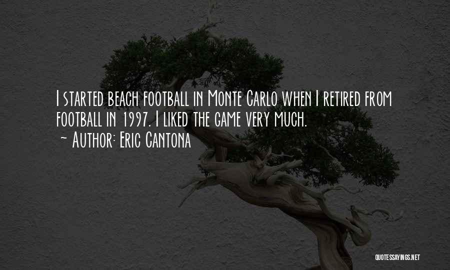 Eric Cantona Quotes: I Started Beach Football In Monte Carlo When I Retired From Football In 1997. I Liked The Game Very Much.