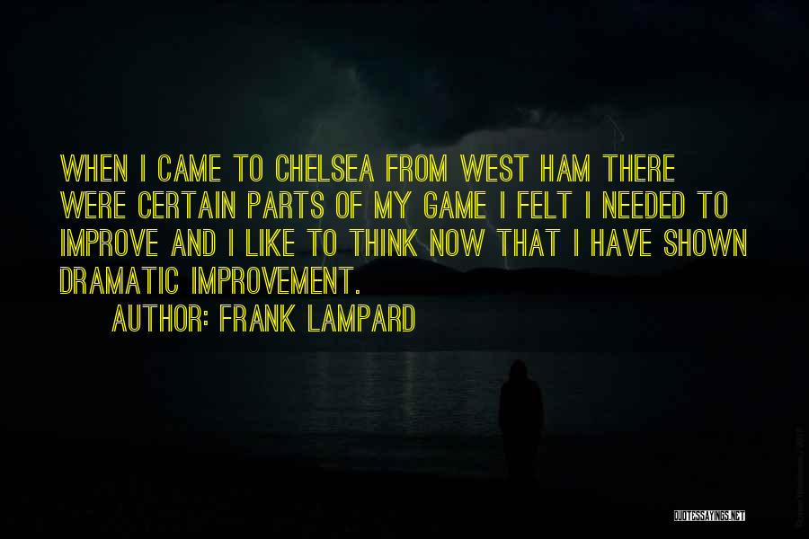 Frank Lampard Quotes: When I Came To Chelsea From West Ham There Were Certain Parts Of My Game I Felt I Needed To
