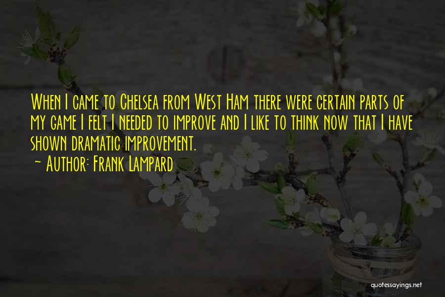 Frank Lampard Quotes: When I Came To Chelsea From West Ham There Were Certain Parts Of My Game I Felt I Needed To