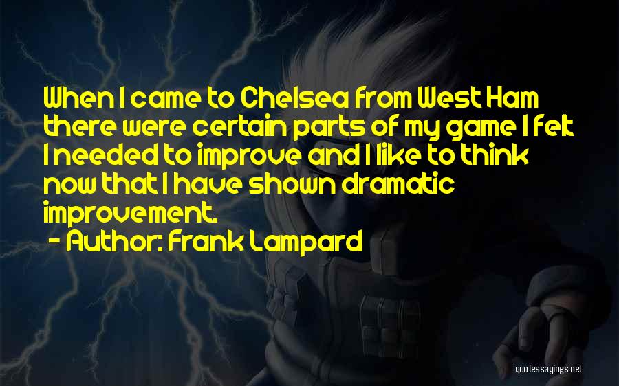 Frank Lampard Quotes: When I Came To Chelsea From West Ham There Were Certain Parts Of My Game I Felt I Needed To