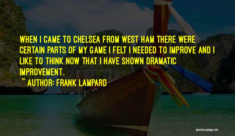 Frank Lampard Quotes: When I Came To Chelsea From West Ham There Were Certain Parts Of My Game I Felt I Needed To