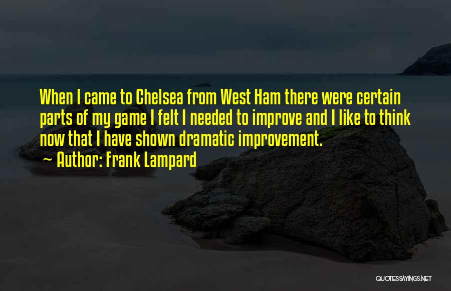 Frank Lampard Quotes: When I Came To Chelsea From West Ham There Were Certain Parts Of My Game I Felt I Needed To