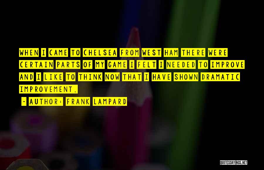 Frank Lampard Quotes: When I Came To Chelsea From West Ham There Were Certain Parts Of My Game I Felt I Needed To