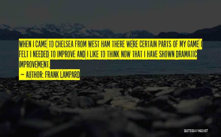 Frank Lampard Quotes: When I Came To Chelsea From West Ham There Were Certain Parts Of My Game I Felt I Needed To