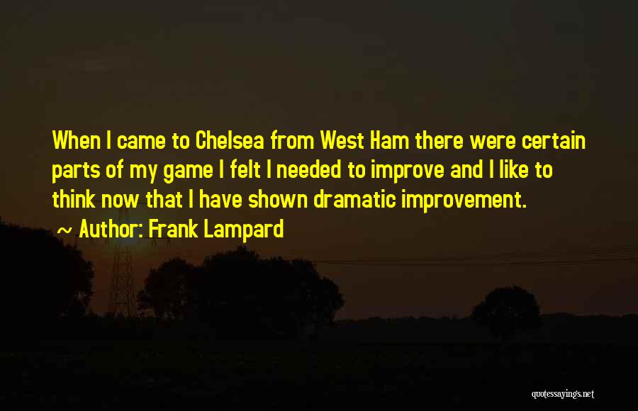 Frank Lampard Quotes: When I Came To Chelsea From West Ham There Were Certain Parts Of My Game I Felt I Needed To
