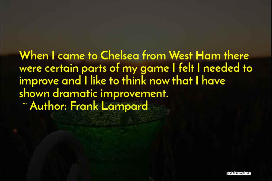 Frank Lampard Quotes: When I Came To Chelsea From West Ham There Were Certain Parts Of My Game I Felt I Needed To