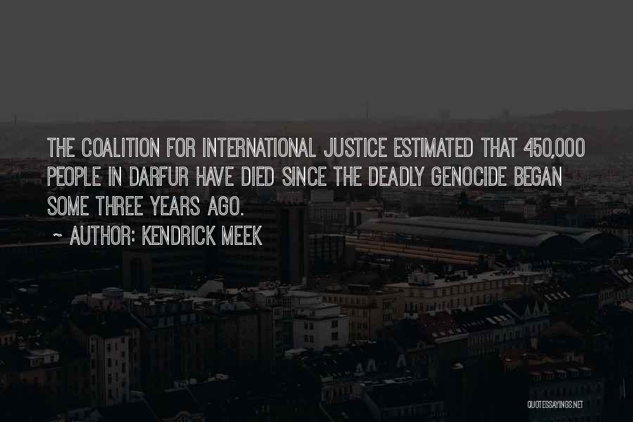 Kendrick Meek Quotes: The Coalition For International Justice Estimated That 450,000 People In Darfur Have Died Since The Deadly Genocide Began Some Three