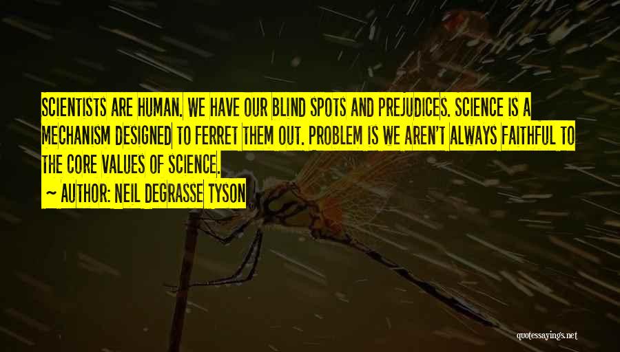 Neil DeGrasse Tyson Quotes: Scientists Are Human. We Have Our Blind Spots And Prejudices. Science Is A Mechanism Designed To Ferret Them Out. Problem