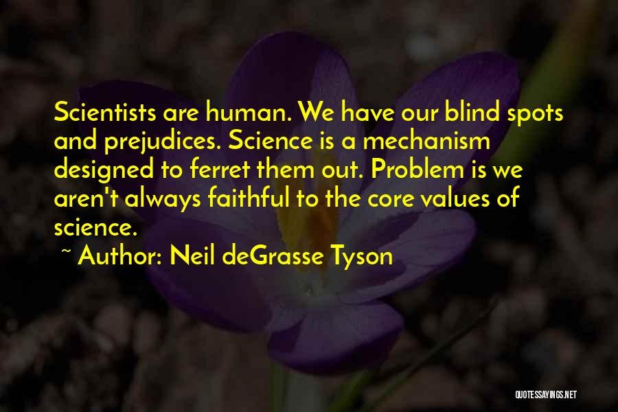 Neil DeGrasse Tyson Quotes: Scientists Are Human. We Have Our Blind Spots And Prejudices. Science Is A Mechanism Designed To Ferret Them Out. Problem