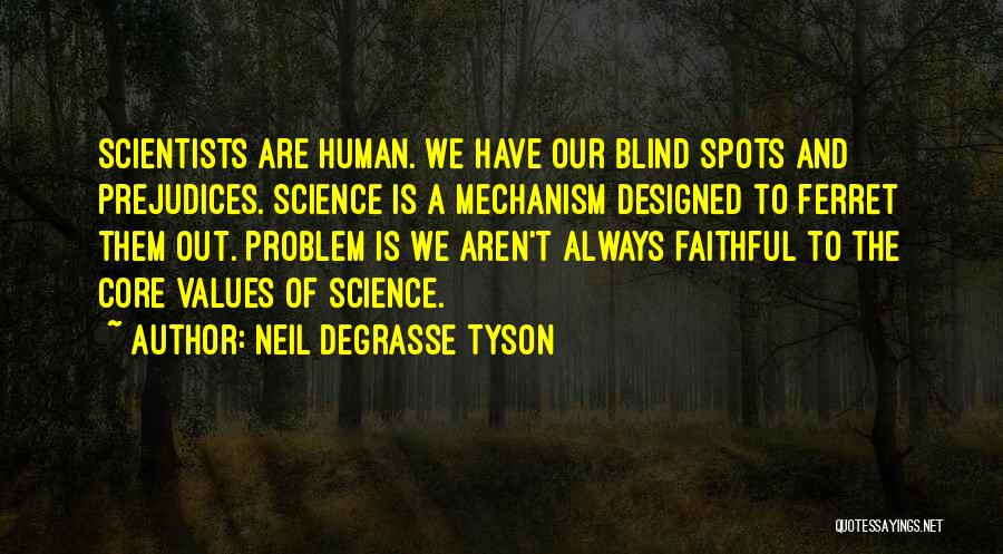Neil DeGrasse Tyson Quotes: Scientists Are Human. We Have Our Blind Spots And Prejudices. Science Is A Mechanism Designed To Ferret Them Out. Problem