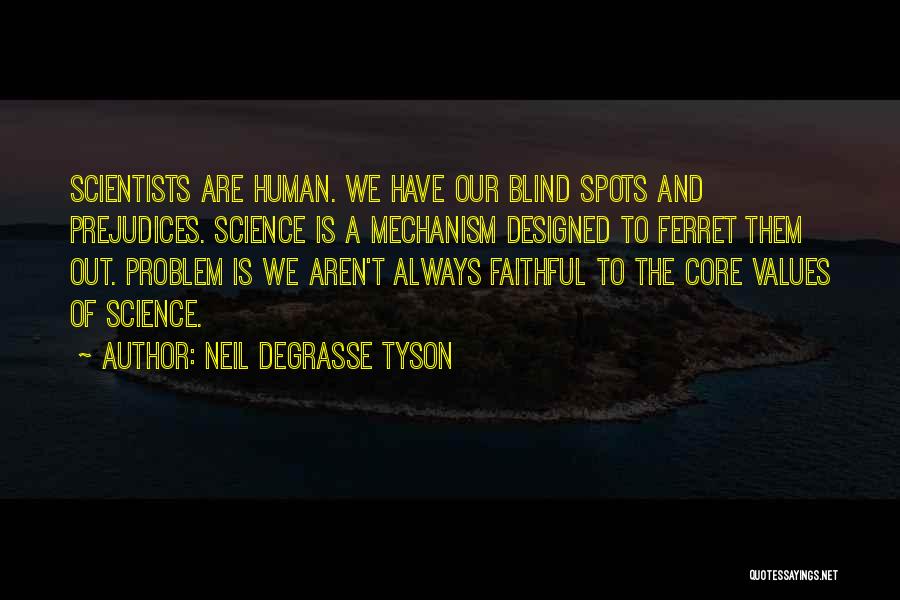 Neil DeGrasse Tyson Quotes: Scientists Are Human. We Have Our Blind Spots And Prejudices. Science Is A Mechanism Designed To Ferret Them Out. Problem