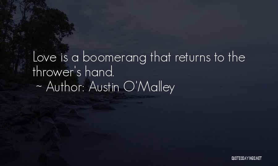 Austin O'Malley Quotes: Love Is A Boomerang That Returns To The Thrower's Hand.