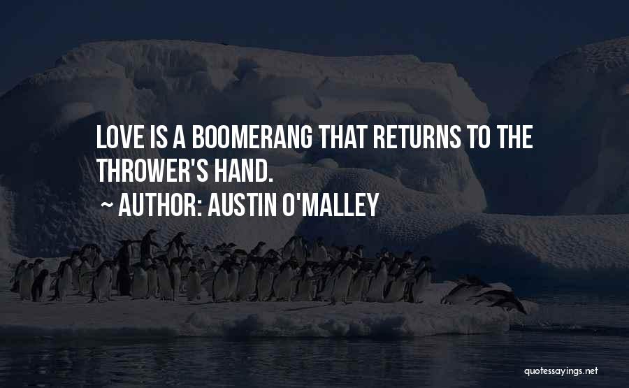 Austin O'Malley Quotes: Love Is A Boomerang That Returns To The Thrower's Hand.