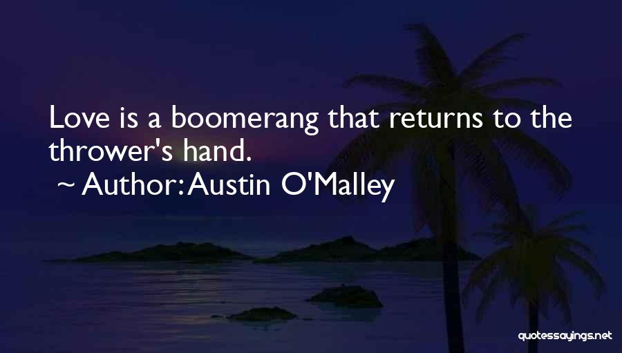 Austin O'Malley Quotes: Love Is A Boomerang That Returns To The Thrower's Hand.