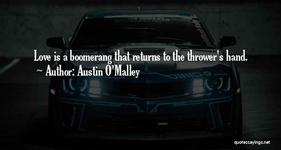 Austin O'Malley Quotes: Love Is A Boomerang That Returns To The Thrower's Hand.