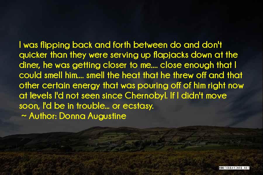 Donna Augustine Quotes: I Was Flipping Back And Forth Between Do And Don't Quicker Than They Were Serving Up Flapjacks Down At The